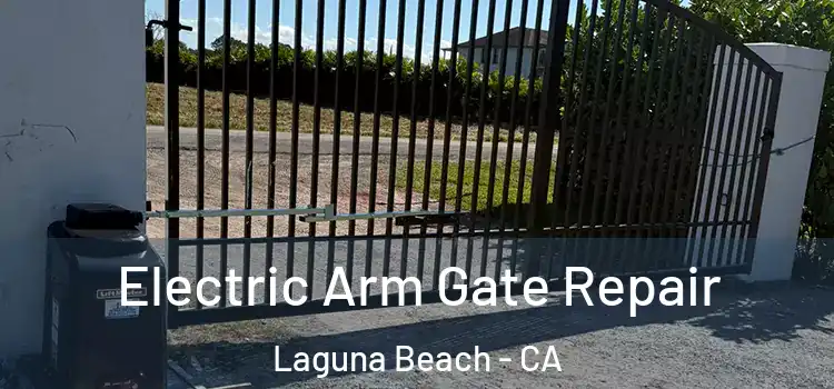 Electric Arm Gate Repair Laguna Beach - CA