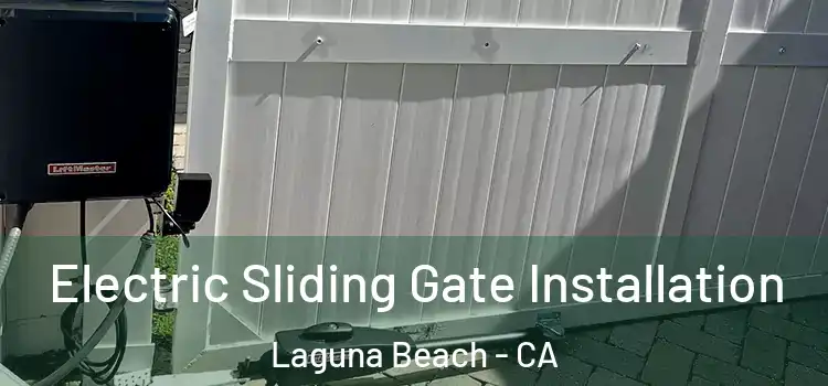 Electric Sliding Gate Installation Laguna Beach - CA