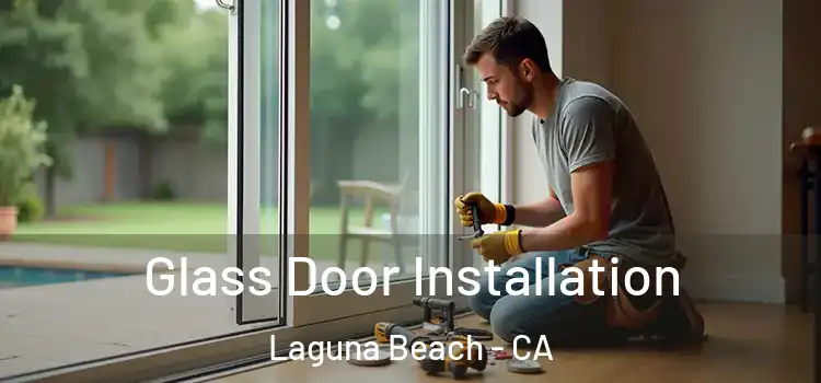 Glass Door Installation Laguna Beach - CA