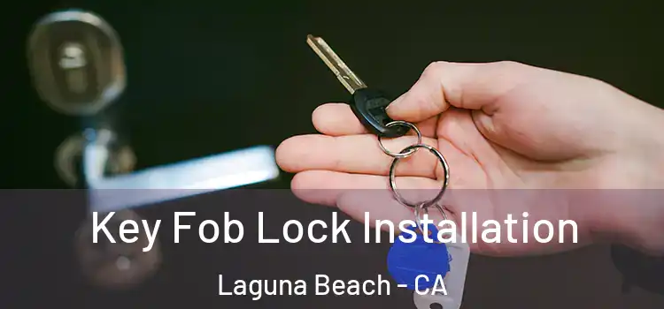 Key Fob Lock Installation Laguna Beach - CA